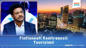 Read more about the article Finfinneen giddugala Konfiraansii Tuurizimii ta’aa jirti- Guutuu Teessoo (Dr.)