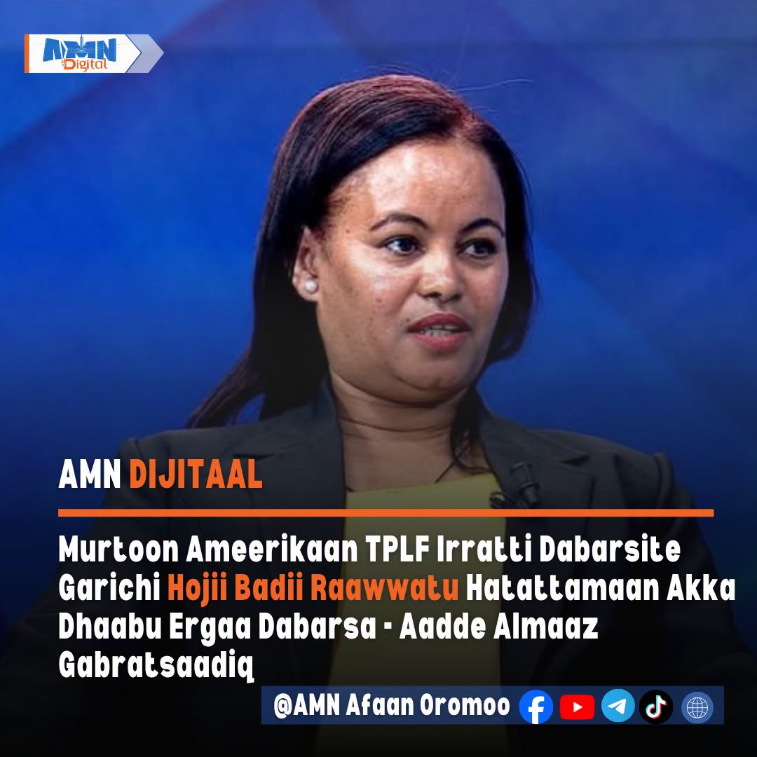 You are currently viewing Ameerikaan hoggantoota duraanii TPLF irra dhorkaa Viizaa kaa’uun garichi hojii badii raawwatu hatattamaan akka dhaabu ergaa dabarsa – Aadde Almaaz Gabratsaadiq